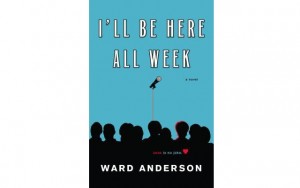 Above: Ward Anderson's debut novel, I'll Be Here All Week, is now available from Kensington Books